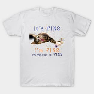 It's FINE I'm FINE everything is FINE - Maine Coon fun T-Shirt